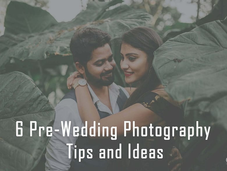 6 Pre-Wedding Photography Tips and Ideas
