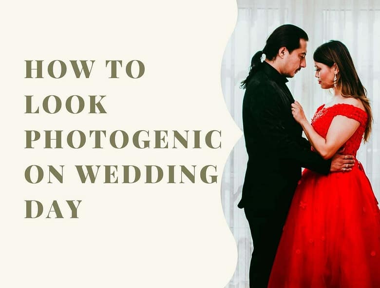 How to Look Photogenic On Your Wedding Day